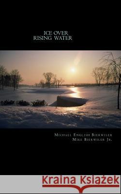 Ice Over Rising Water Mike Bierwile Michael English Bierwiler 9781722127473 Createspace Independent Publishing Platform - książka