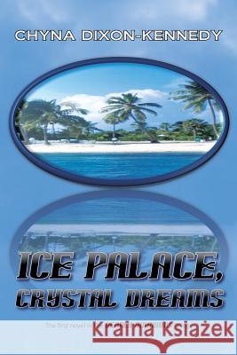 Ice Palace, Crystal Dreams: The First Novel in the Deadly Diamonds Trilogy Dixon-Kennedy, Chyna 9781475988369 iUniverse.com - książka