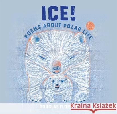 Ice! Poems about Polar Life Douglas Florian 9780823441013 Holiday House - książka