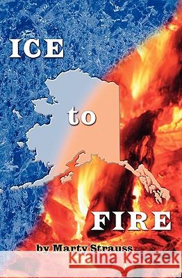 Ice To Fire Strauss, Marty 9781419659232 Booksurge Publishing - książka
