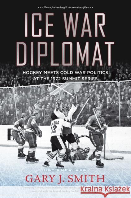 Ice War Diplomat: Hockey Meets Cold War Politics at the 1972 Summit Series Smith, Gary J. 9781771623179 Douglas & McIntyre - książka