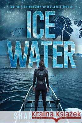 Ice Water: The Fin Fleming Scuba Diving Mystery Series Sharon Ward 9781958478455 Penster Press LLC - książka