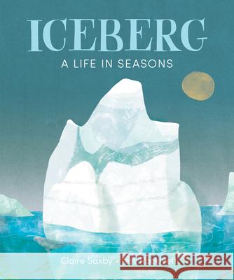 Iceberg: A Life in Seasons Claire Saxby Jess Racklyeft 9781773065854 Groundwood Books - książka