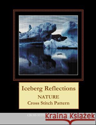 Iceberg Reflections: Nature Cross Stitch Pattern Kathleen George Cross Stitch Collectibles 9781090855671 Independently Published - książka