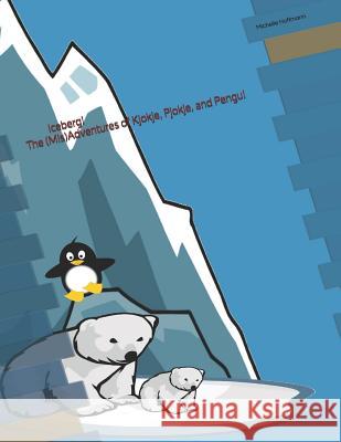 Iceberg!: The (Mis)Adventures of Kjokje, Pjokje, and Pengu! Michelle Hoffmann 9781796993592 Independently Published - książka