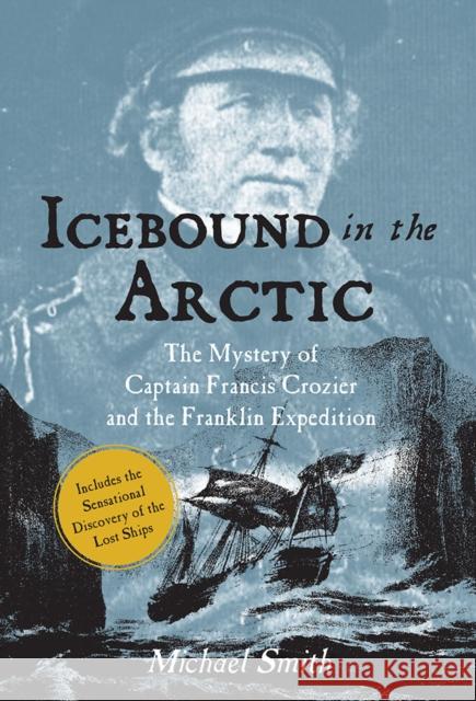 Icebound In The Arctic: The Mystery of Captain Francis Crozier and the Franklin Expedition Michael Smith 9781788492324 O'Brien Press Ltd - książka