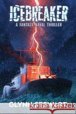 Icebreaker: A Fantasy Naval Thriller Stewart, Glynn 9781989674307 Faolan's Pen Publishing Inc. - książka