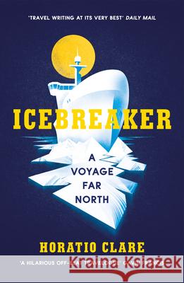 Icebreaker: A Voyage Far North Horatio Clare 9781784706791 Vintage Publishing - książka