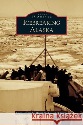 Icebreaking Alaska Jeffrey D. Hartman 9781531675806 Arcadia Library Editions - książka