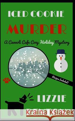 Iced Cookie Murder: A Cannoli Cafe Cozy Holiday Mystery Lizzie Benton 9781792119408 Independently Published - książka