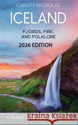Iceland: A Guide to Hidden Iceland Christy J Nicholas 9798330291892 Green Dragon Publishing - książka
