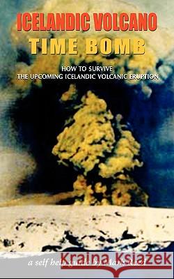 Iceland Volcano: How to Survive the Upcoming Icelandic Volcanic Eruption - A Self-help Guide Mark Reed 9781907652844 Grosvenor House Publishing Ltd - książka