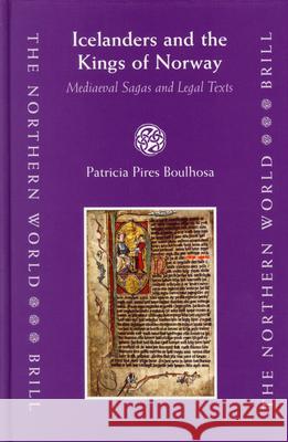 Icelanders and the Kings of Norway: Mediaeval Sagas and Legal Texts P. Boulhosa Patricia Pires Boulhosa 9789004145160 Brill Academic Publishers - książka