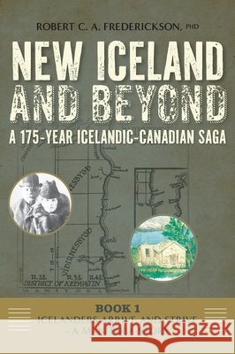 Icelanders Arrive and Strive - A Manitoba Story Robert C. A. Frederickson 9781039194885 FriesenPress - książka