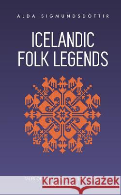 Icelandic Folk Legends: Tales of apparitions, outlaws and things unseen Sigmundsdottir, Alda 9781970125054 Little Books Publishing - książka