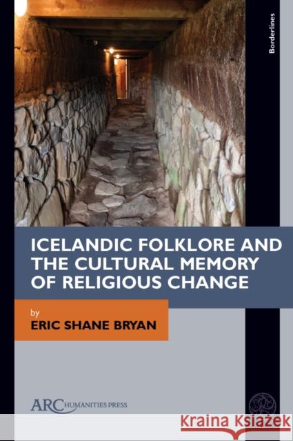 Icelandic Folklore and the Cultural Memory of Religious Change Eric Shane Bryan 9781641893756 ARC Humanities Press - książka