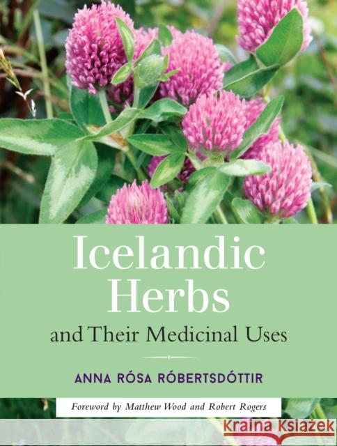 Icelandic Herbs and Their Medicinal Uses Anna Rosa Robertsdottir 9781623170226 Frog Ltd - książka