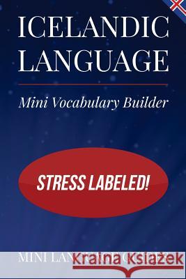 Icelandic Language Mini Vocabulary Builder: Stress Labeled! Mini Languag 9781544716992 Createspace Independent Publishing Platform - książka