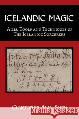 Icelandic Magic: Aims, Tools and Techniques of the Icelandic Sorcerers Christopher Smith 9781905297931 Avalonia - książka