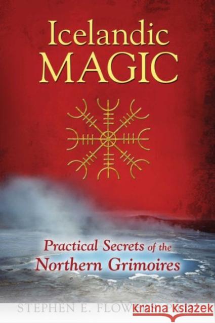 Icelandic Magic: Practical Secrets of the Northern Grimoires Stephen E., Ph.D. Flowers 9781620554050 Inner Traditions Bear and Company - książka