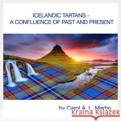 Icelandic Tartans - A Confluence of Past and Present Carol a. L. Martin 9781999577605 Carol A. L. Martin - książka