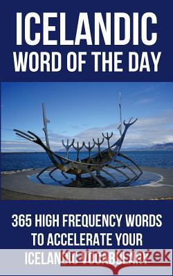 Icelandic Word of the Day: 365 High Frequency Words to Accelerate Your Icelandic Vocabulary Word of the Day 9781532881336 Createspace Independent Publishing Platform - książka