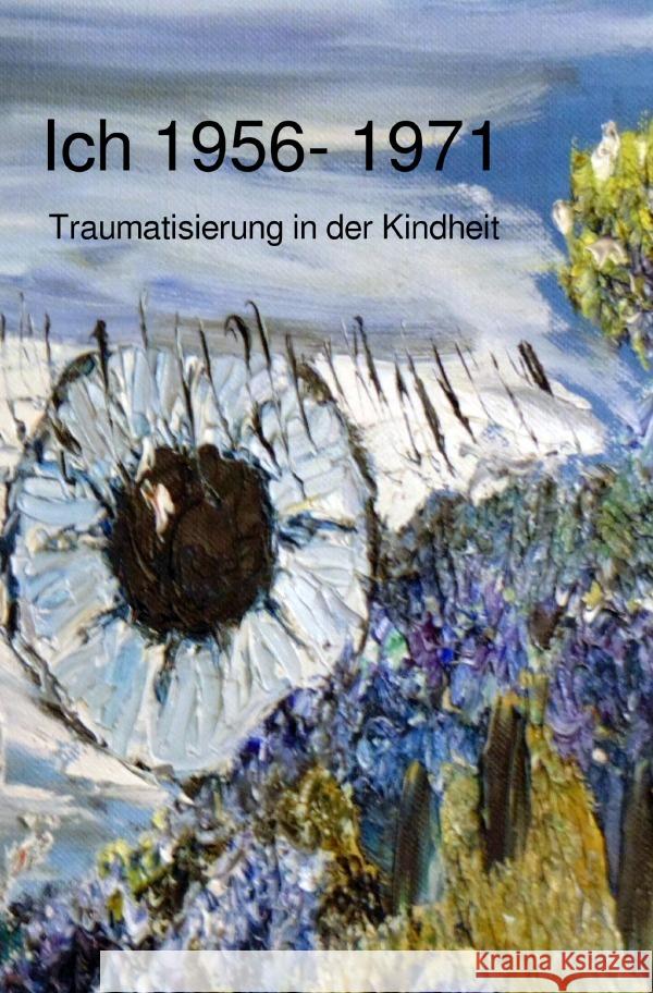 Ich 1956 - 1971 Traumatisierung in der Kindheit Oedinger, Rainer Matthias 9783750279698 epubli - książka