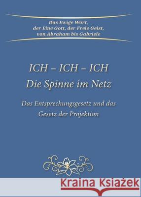 ICH - ICH - ICH Die Spinne im Netz: Das Entsprechungsgesetz und das Gesetz der Projektion Gabriele 9783964465610 Gabriele-Verlag Das Wort - książka