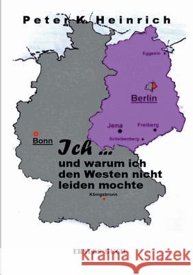 Ich ... und warum ich den Westen nicht leiden mochte Heinrich, Peter K. 9783849572020 Tredition - książka