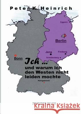 Ich ... und warum ich den Westen nicht leiden mochte Heinrich, Peter K. 9783849573416 Tredition - książka
