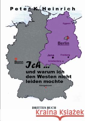 Ich ... und warum ich den Westen nicht leiden mochte Heinrich, Peter K. 9783849574055 Tredition - książka