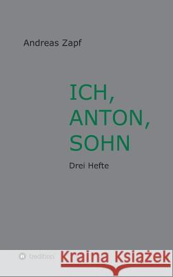 Ich, Anton, Sohn Zapf, Andreas 9783743976931 Tredition Gmbh - książka