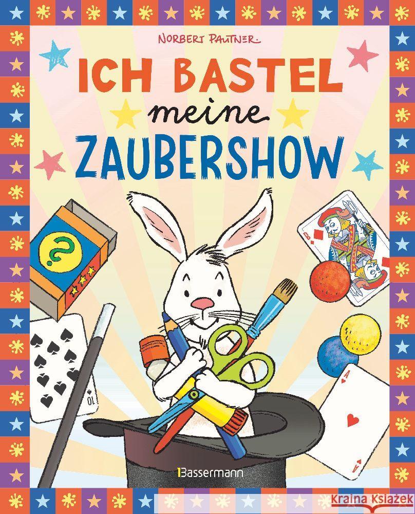 Ich bastel meine Zaubershow - 15 spannende Zaubertricks und Bastelanleitungen für Kinder ab 8 Jahren Pautner, Norbert 9783809447931 Bassermann - książka