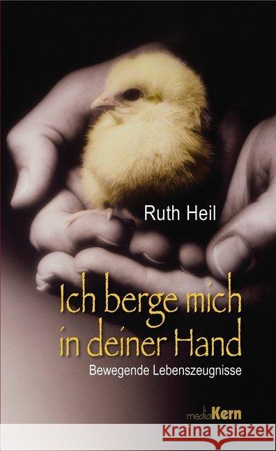 Ich berge mich in deiner Hand : Bewegende Lebenszeugnisse Heil, Ruth 9783842926356 mediaKern - książka