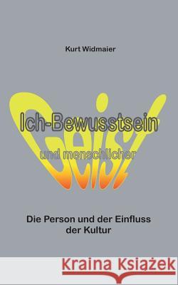 Ich-Bewusstsein und menschlicher Geist: Die Person und der Einfluss der Kultur Kurt Widmaier 9783735782977 Books on Demand - książka