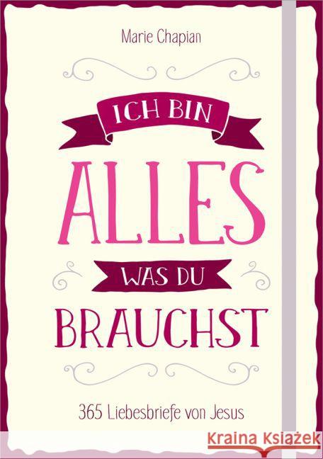 Ich bin alles, was du brauchst : 365 Liebesbriefe von Jesus. Chapian, Marie 9783957341488 Gerth Medien - książka