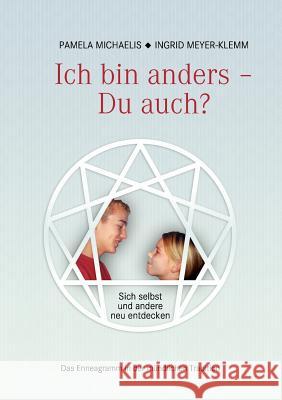 Ich bin anders - Du auch?: Sich selbst und andere neu entdecken - Enneagramm in der mündlichen Tradition Michaelis, Pamela 9783833474927 Books on Demand - książka
