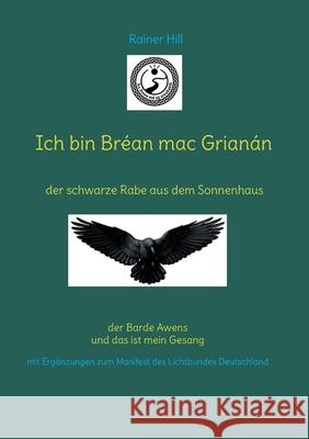 Ich bin Br?an mac Grian?n: der schwarze Rabe aus dem Sonnenhaus Rainer Hill 9783695179275 Bod - Books on Demand - książka