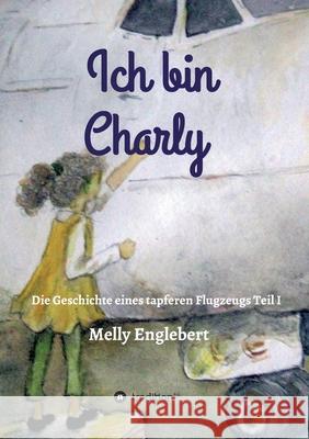 Ich bin Charly Englebert, Melly 9783749720477 Tredition Gmbh - książka