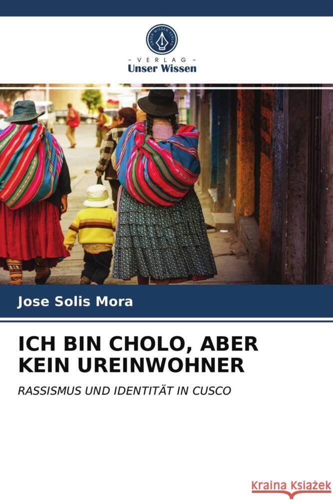 ICH BIN CHOLO, ABER KEIN UREINWOHNER Solis Mora, Jose 9786203731651 Verlag Unser Wissen - książka