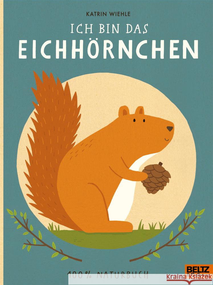 Ich bin das Eichhörnchen : 100 % Naturbuch Wiehle, Katrin 9783407758064 Beltz - książka
