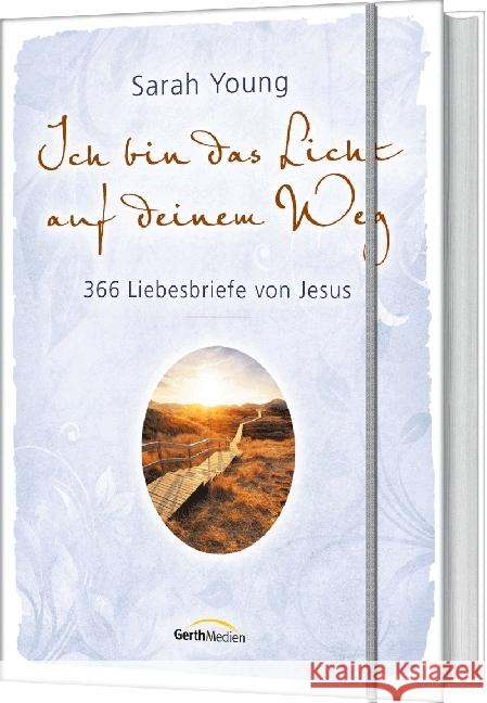 Ich bin das Licht auf deinem Weg : 366 Liebesbriefe von Jesus Young, Sarah 9783957344700 Gerth Medien - książka