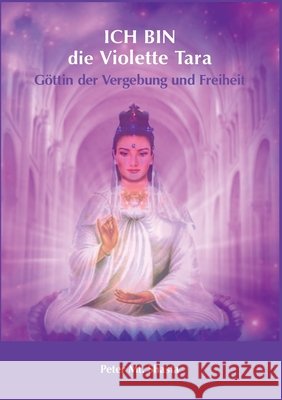 Ich bin die Violette Tara: Göttin der Vergebung und Freiheit Mt Shasta, Peter 9783750494800 Books on Demand - książka
