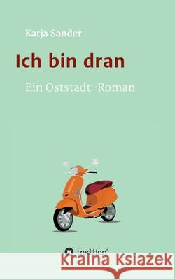 Ich bin dran: Ein Oststadt- Roman Katja Sander 9783347050693 Tredition Gmbh - książka