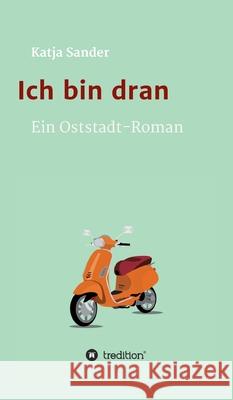 Ich bin dran: Ein Oststadt- Roman Katja Sander 9783347050709 Tredition Gmbh - książka