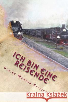 Ich Bin Eine Reisende Ulrike Martha Pfitzner 9781543286915 Createspace Independent Publishing Platform - książka