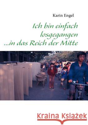 Ich bin einfach losgegangen ...in das Reich der Mitte Karin Engel 9783837068481 Books on Demand - książka