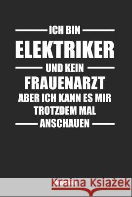 Ich bin Elektriker und kein Frauenarzt, aber ich kann es mir trotzdem mal anschauen: Liniertes Notizbuch / Tagebuch liniert 15,24 x 22,86 cm (ca. DIN Anfrato Designs 9781079138153 Independently Published - książka