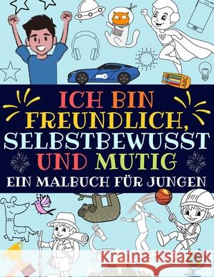 Ich bin freundlich, selbstbewusst und mutig: Ein malbuch für jungen (inspirierendes jungs malbuch)  9781913357511 Devela Publishing - książka