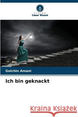 Ich bin geknackt Golchin Amani 9786205682371 Verlag Unser Wissen - książka